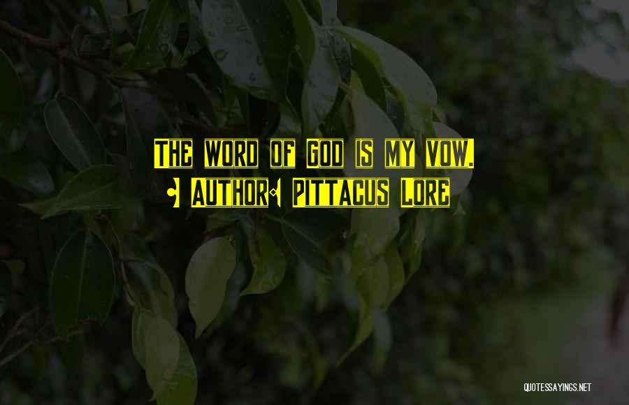 Pittacus Lore Quotes: The Word Of God Is My Vow.