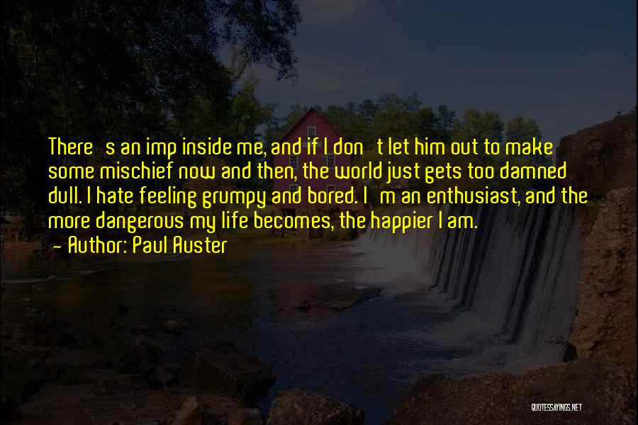 Paul Auster Quotes: There's An Imp Inside Me, And If I Don't Let Him Out To Make Some Mischief Now And Then, The