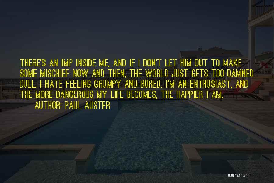 Paul Auster Quotes: There's An Imp Inside Me, And If I Don't Let Him Out To Make Some Mischief Now And Then, The