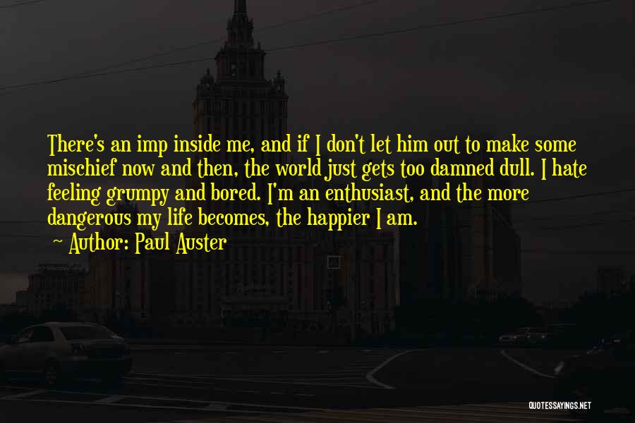 Paul Auster Quotes: There's An Imp Inside Me, And If I Don't Let Him Out To Make Some Mischief Now And Then, The