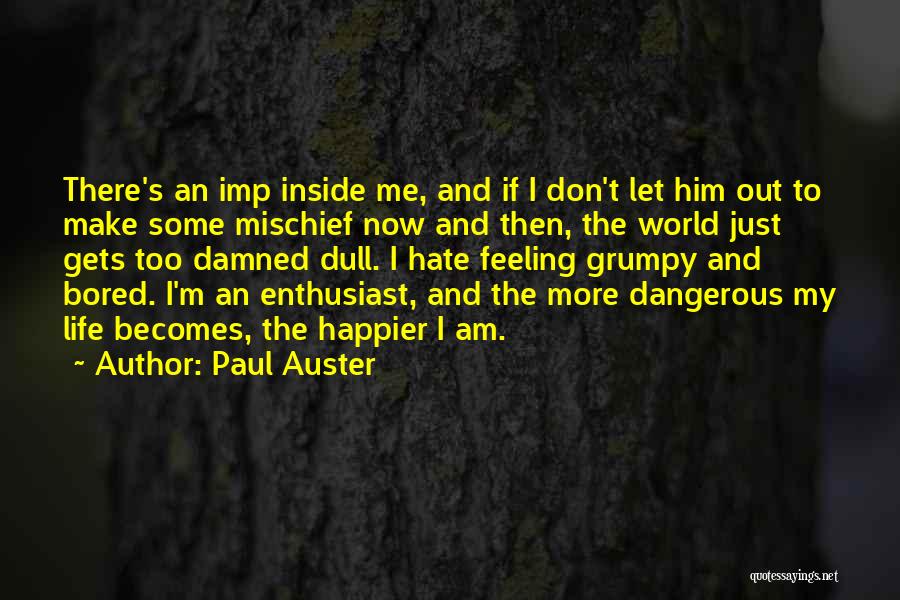 Paul Auster Quotes: There's An Imp Inside Me, And If I Don't Let Him Out To Make Some Mischief Now And Then, The