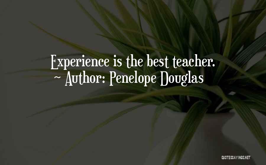 Penelope Douglas Quotes: Experience Is The Best Teacher.