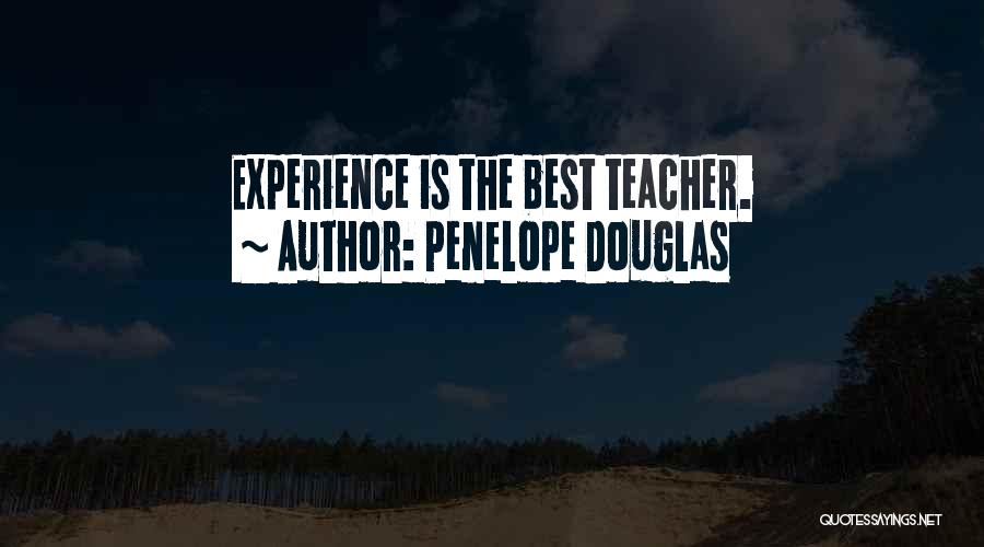 Penelope Douglas Quotes: Experience Is The Best Teacher.