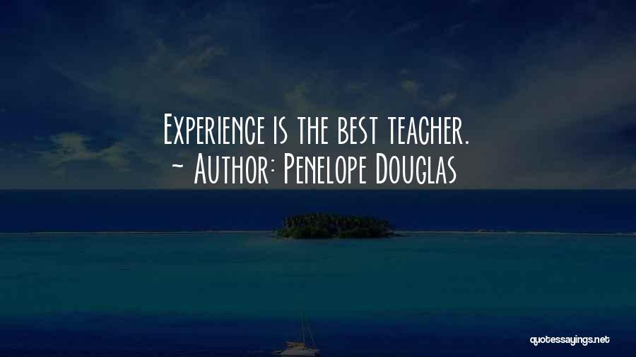 Penelope Douglas Quotes: Experience Is The Best Teacher.