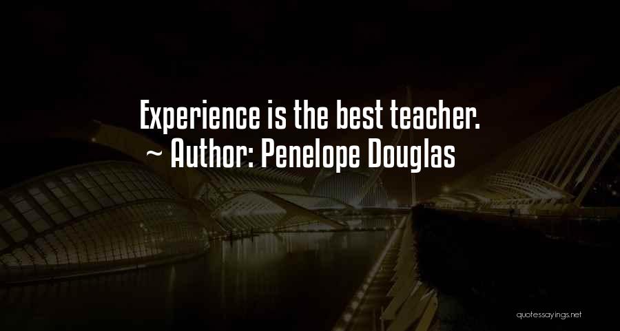 Penelope Douglas Quotes: Experience Is The Best Teacher.
