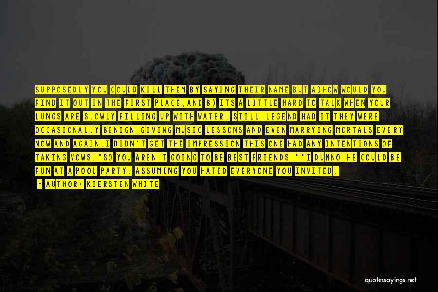 Kiersten White Quotes: Supposedly You Could Kill Them By Saying Their Name But A)how Would You Find It Out In The First Place,and