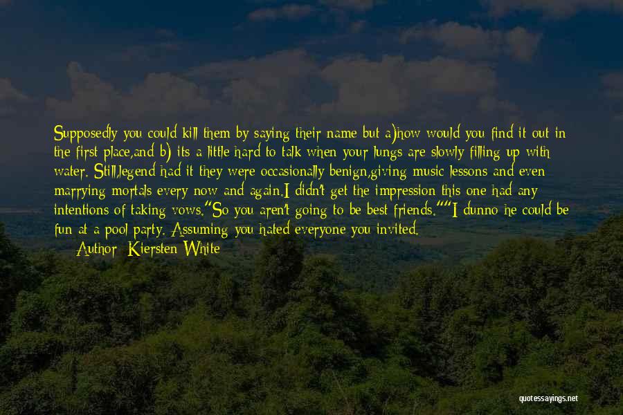 Kiersten White Quotes: Supposedly You Could Kill Them By Saying Their Name But A)how Would You Find It Out In The First Place,and