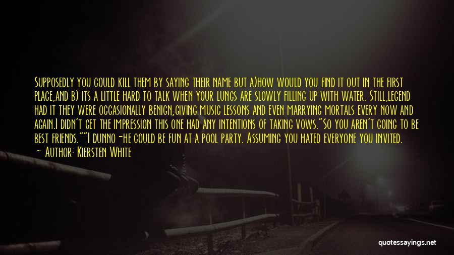 Kiersten White Quotes: Supposedly You Could Kill Them By Saying Their Name But A)how Would You Find It Out In The First Place,and