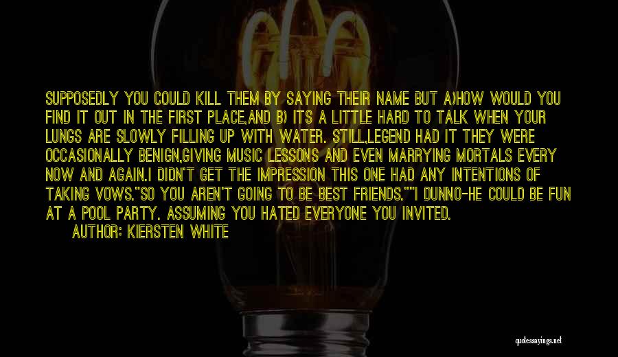 Kiersten White Quotes: Supposedly You Could Kill Them By Saying Their Name But A)how Would You Find It Out In The First Place,and