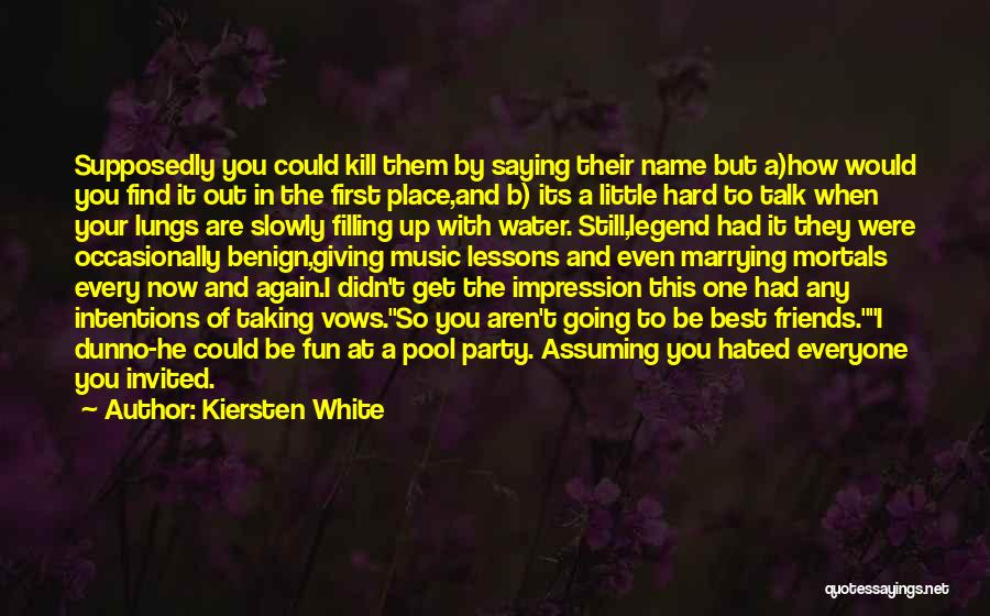 Kiersten White Quotes: Supposedly You Could Kill Them By Saying Their Name But A)how Would You Find It Out In The First Place,and