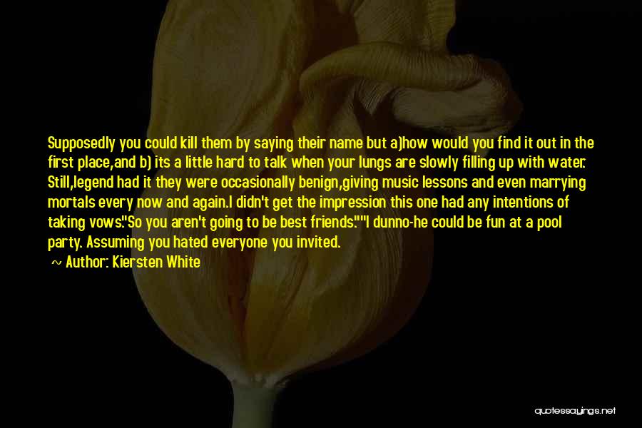 Kiersten White Quotes: Supposedly You Could Kill Them By Saying Their Name But A)how Would You Find It Out In The First Place,and