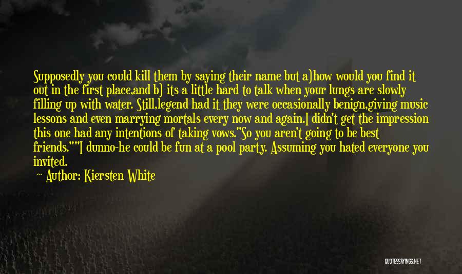 Kiersten White Quotes: Supposedly You Could Kill Them By Saying Their Name But A)how Would You Find It Out In The First Place,and