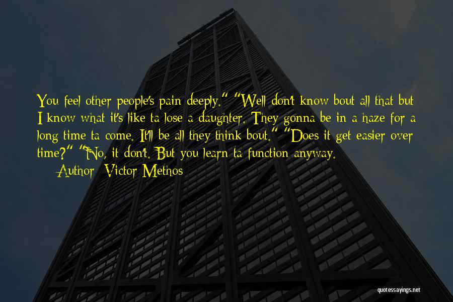 Victor Methos Quotes: You Feel Other People's Pain Deeply. Well Don't Know Bout All That But I Know What It's Like Ta Lose