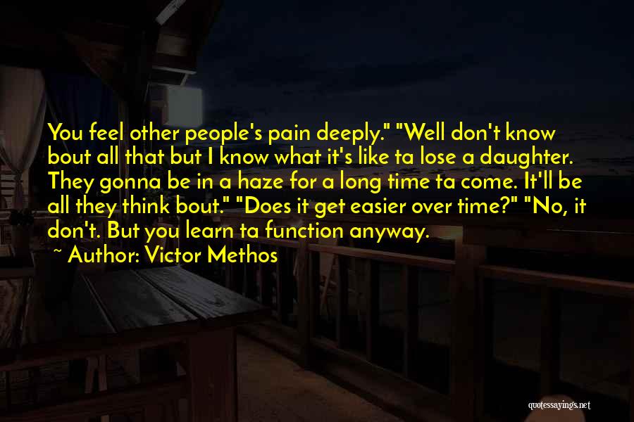 Victor Methos Quotes: You Feel Other People's Pain Deeply. Well Don't Know Bout All That But I Know What It's Like Ta Lose