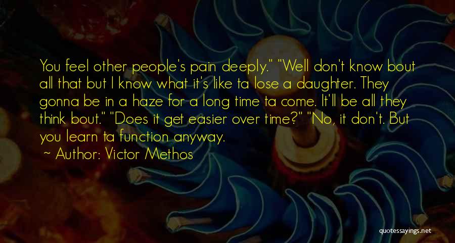 Victor Methos Quotes: You Feel Other People's Pain Deeply. Well Don't Know Bout All That But I Know What It's Like Ta Lose