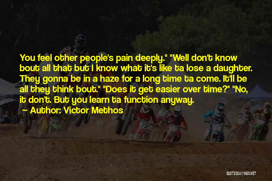 Victor Methos Quotes: You Feel Other People's Pain Deeply. Well Don't Know Bout All That But I Know What It's Like Ta Lose