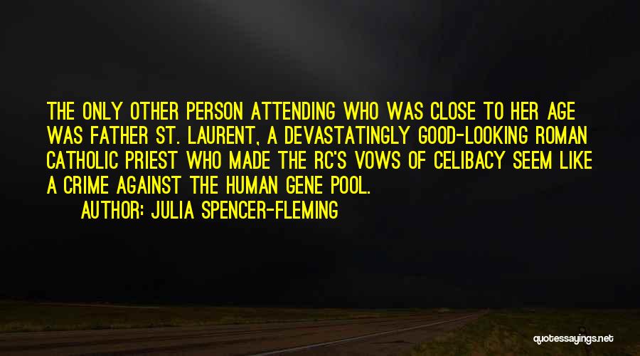 Julia Spencer-Fleming Quotes: The Only Other Person Attending Who Was Close To Her Age Was Father St. Laurent, A Devastatingly Good-looking Roman Catholic