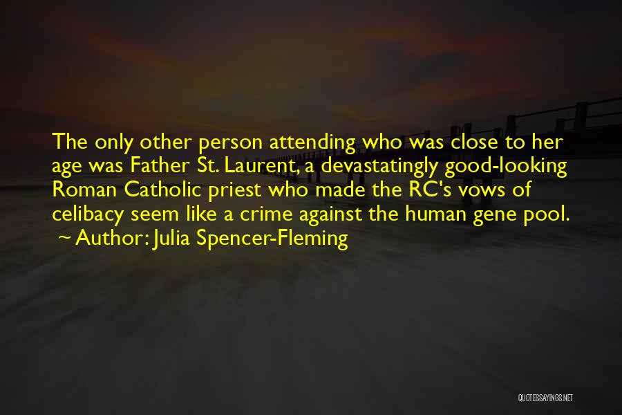 Julia Spencer-Fleming Quotes: The Only Other Person Attending Who Was Close To Her Age Was Father St. Laurent, A Devastatingly Good-looking Roman Catholic