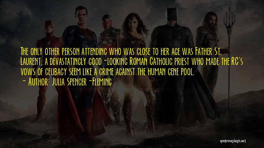 Julia Spencer-Fleming Quotes: The Only Other Person Attending Who Was Close To Her Age Was Father St. Laurent, A Devastatingly Good-looking Roman Catholic