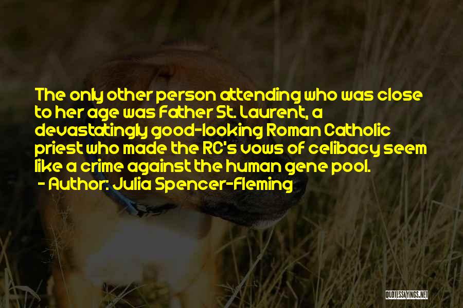 Julia Spencer-Fleming Quotes: The Only Other Person Attending Who Was Close To Her Age Was Father St. Laurent, A Devastatingly Good-looking Roman Catholic