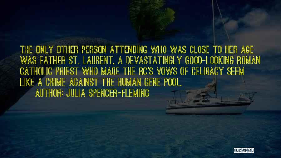 Julia Spencer-Fleming Quotes: The Only Other Person Attending Who Was Close To Her Age Was Father St. Laurent, A Devastatingly Good-looking Roman Catholic