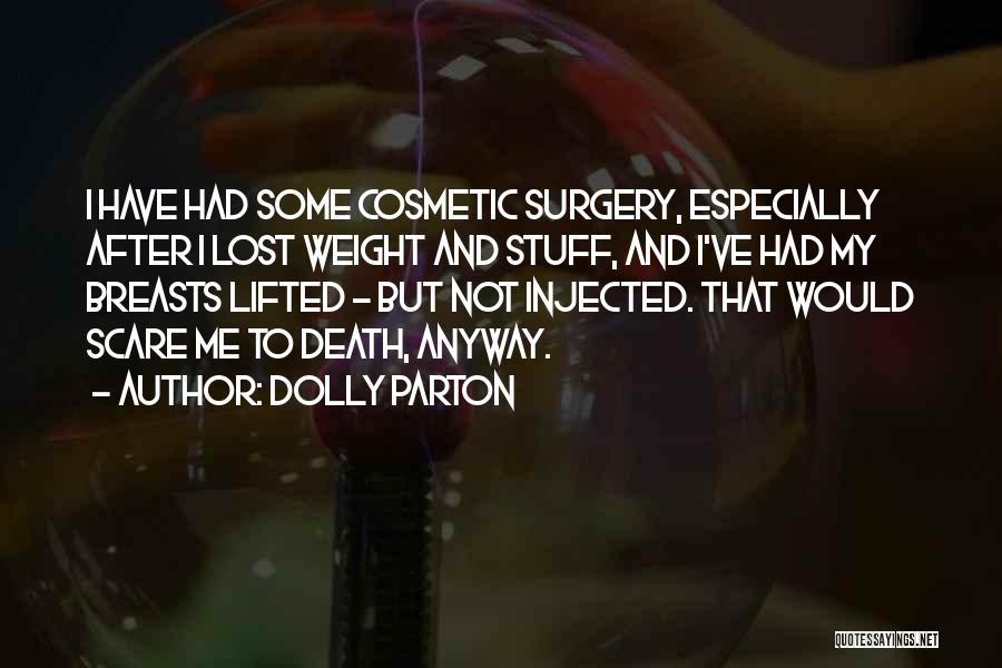 Dolly Parton Quotes: I Have Had Some Cosmetic Surgery, Especially After I Lost Weight And Stuff, And I've Had My Breasts Lifted -