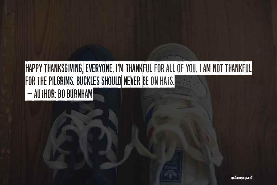 Bo Burnham Quotes: Happy Thanksgiving, Everyone. I'm Thankful For All Of You. I Am Not Thankful For The Pilgrims. Buckles Should Never Be