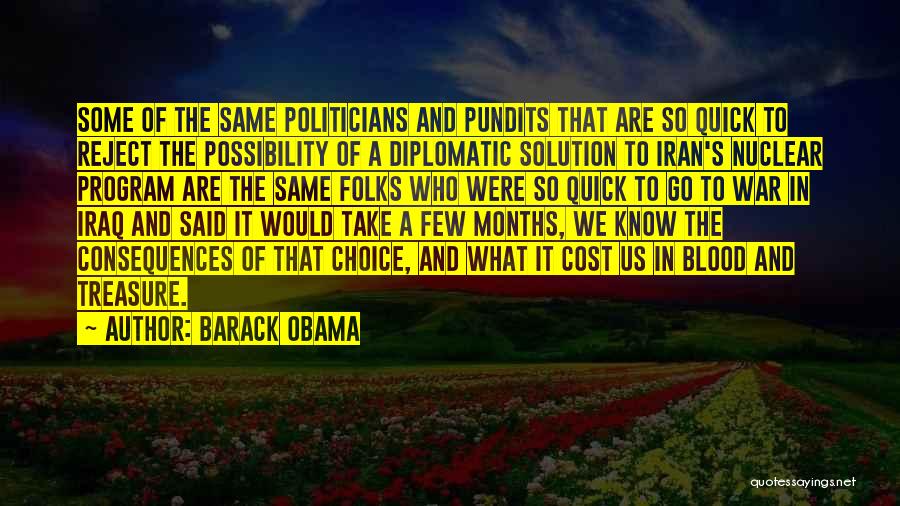 Barack Obama Quotes: Some Of The Same Politicians And Pundits That Are So Quick To Reject The Possibility Of A Diplomatic Solution To