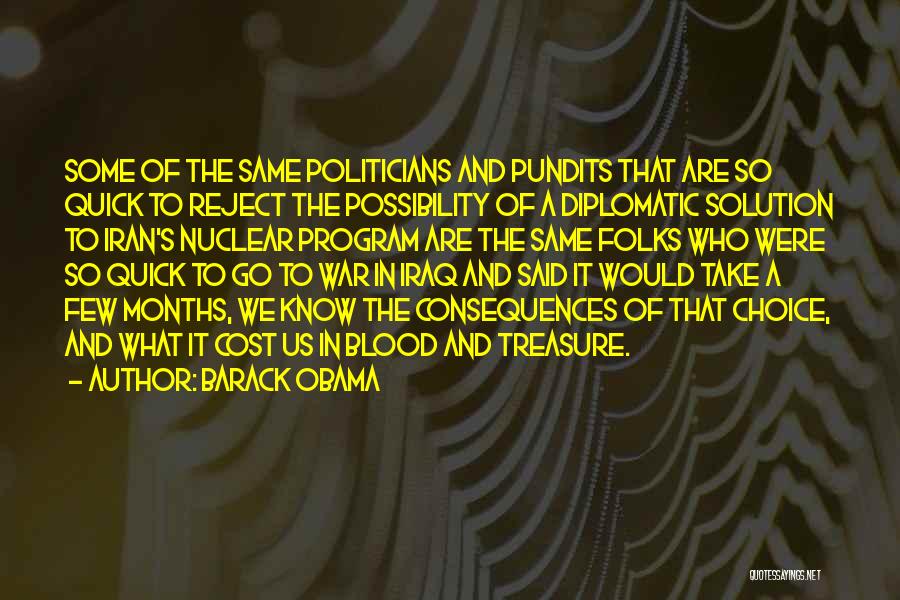 Barack Obama Quotes: Some Of The Same Politicians And Pundits That Are So Quick To Reject The Possibility Of A Diplomatic Solution To