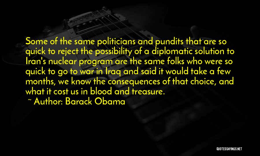 Barack Obama Quotes: Some Of The Same Politicians And Pundits That Are So Quick To Reject The Possibility Of A Diplomatic Solution To