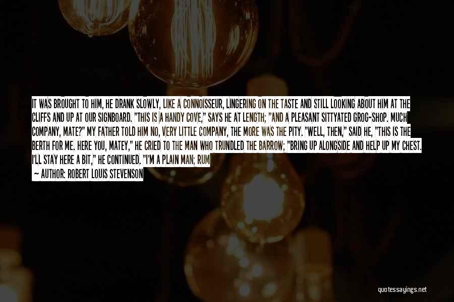 Robert Louis Stevenson Quotes: It Was Brought To Him, He Drank Slowly, Like A Connoisseur, Lingering On The Taste And Still Looking About Him