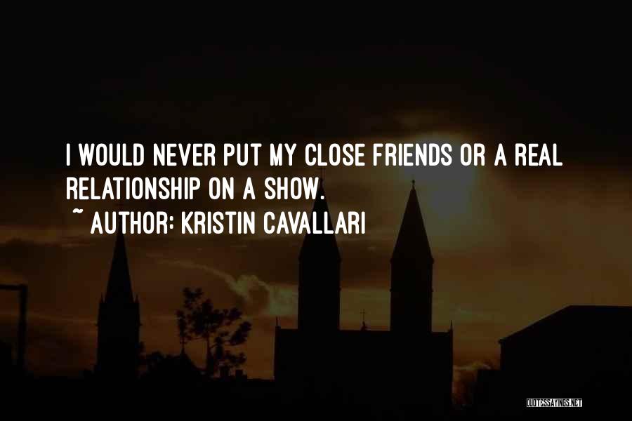 Kristin Cavallari Quotes: I Would Never Put My Close Friends Or A Real Relationship On A Show.