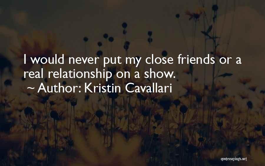 Kristin Cavallari Quotes: I Would Never Put My Close Friends Or A Real Relationship On A Show.