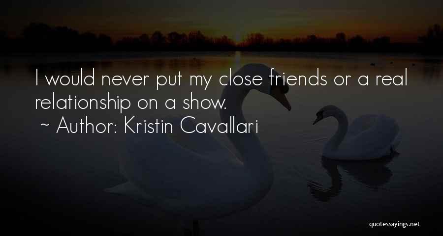 Kristin Cavallari Quotes: I Would Never Put My Close Friends Or A Real Relationship On A Show.