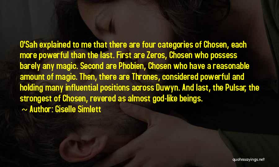 Giselle Simlett Quotes: O'sah Explained To Me That There Are Four Categories Of Chosen, Each More Powerful Than The Last. First Are Zeros,