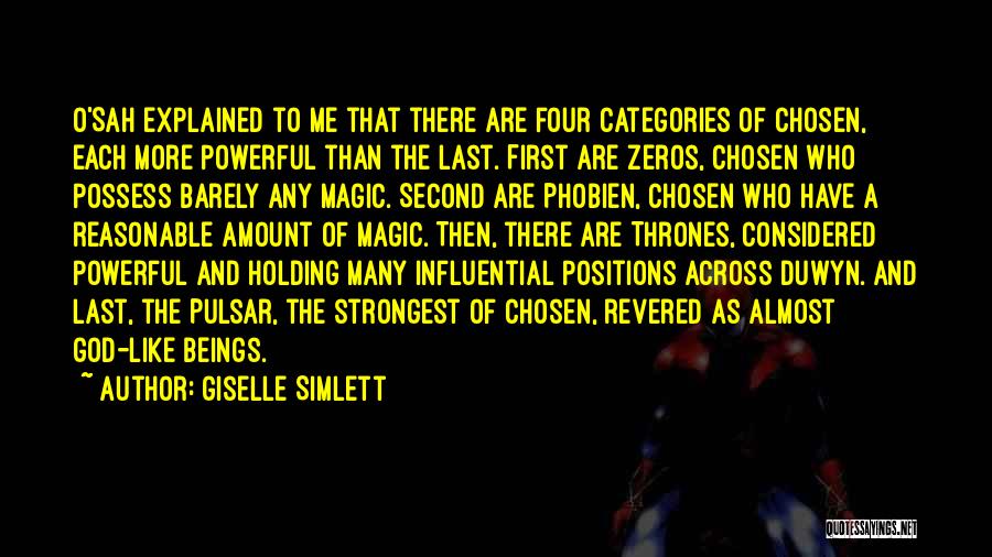 Giselle Simlett Quotes: O'sah Explained To Me That There Are Four Categories Of Chosen, Each More Powerful Than The Last. First Are Zeros,