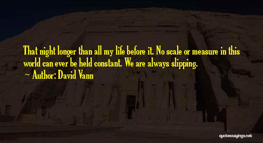 David Vann Quotes: That Night Longer Than All My Life Before It. No Scale Or Measure In This World Can Ever Be Held
