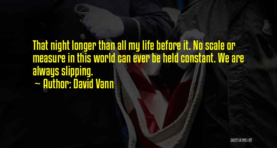 David Vann Quotes: That Night Longer Than All My Life Before It. No Scale Or Measure In This World Can Ever Be Held