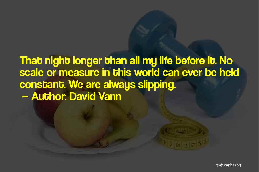 David Vann Quotes: That Night Longer Than All My Life Before It. No Scale Or Measure In This World Can Ever Be Held