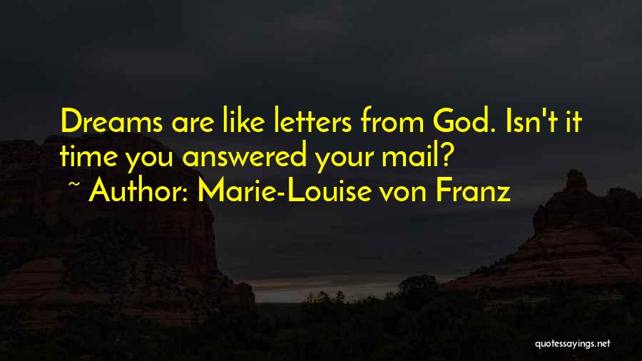 Marie-Louise Von Franz Quotes: Dreams Are Like Letters From God. Isn't It Time You Answered Your Mail?