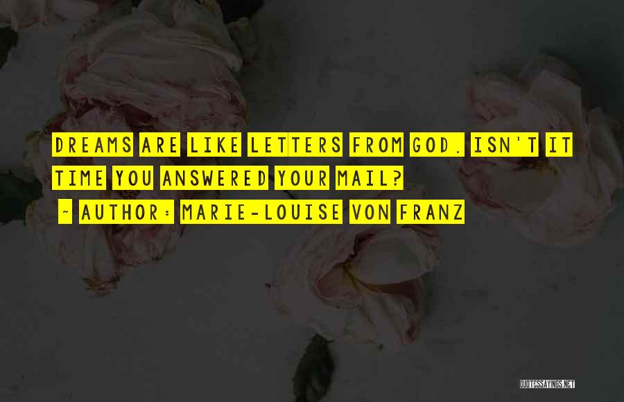 Marie-Louise Von Franz Quotes: Dreams Are Like Letters From God. Isn't It Time You Answered Your Mail?