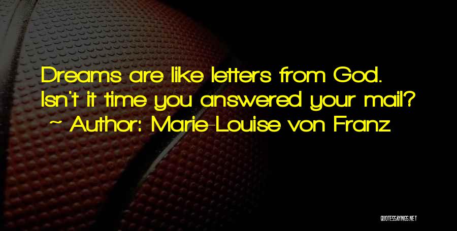 Marie-Louise Von Franz Quotes: Dreams Are Like Letters From God. Isn't It Time You Answered Your Mail?