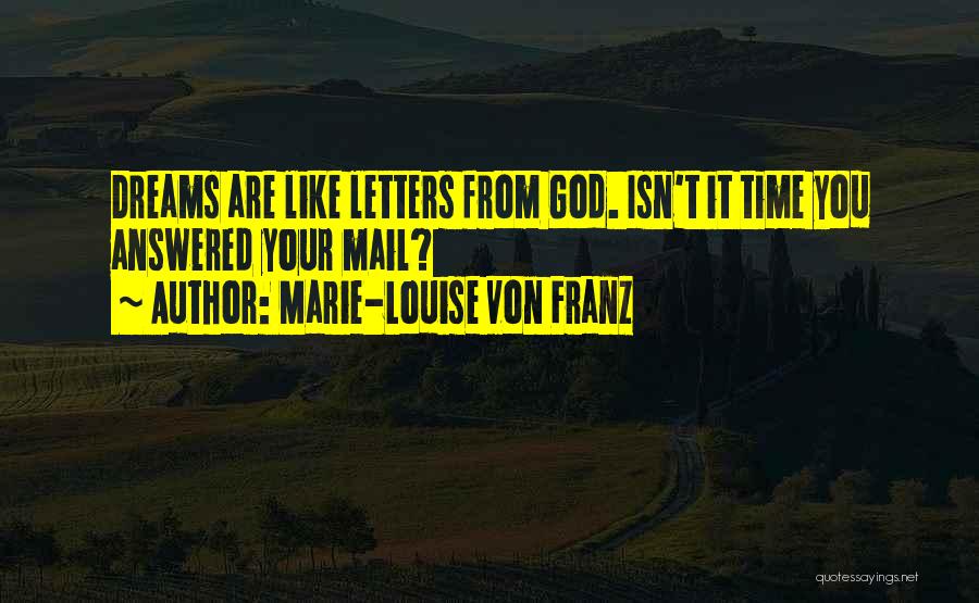 Marie-Louise Von Franz Quotes: Dreams Are Like Letters From God. Isn't It Time You Answered Your Mail?