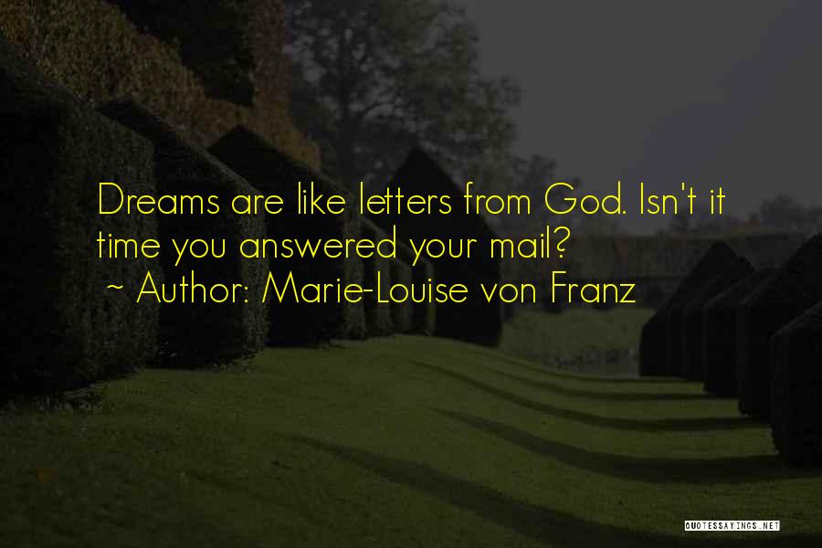 Marie-Louise Von Franz Quotes: Dreams Are Like Letters From God. Isn't It Time You Answered Your Mail?