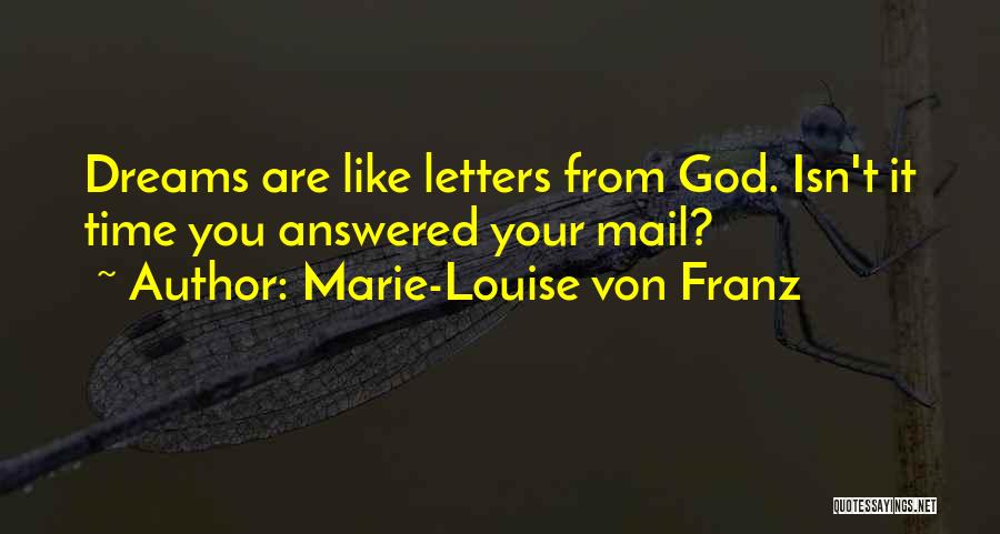 Marie-Louise Von Franz Quotes: Dreams Are Like Letters From God. Isn't It Time You Answered Your Mail?