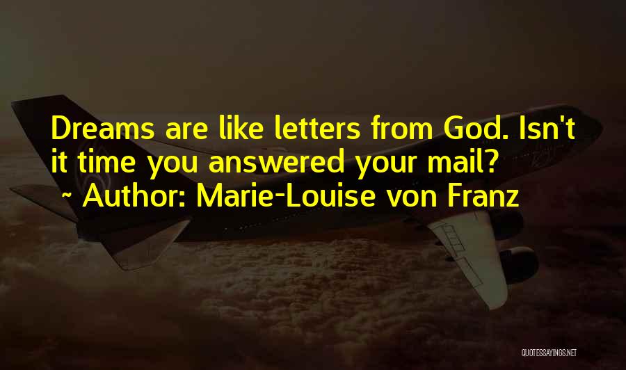 Marie-Louise Von Franz Quotes: Dreams Are Like Letters From God. Isn't It Time You Answered Your Mail?