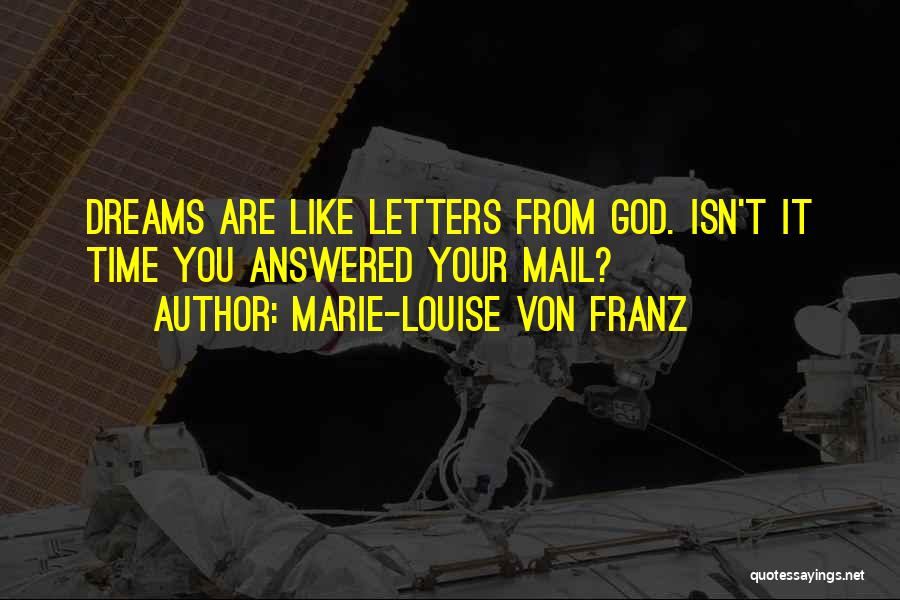 Marie-Louise Von Franz Quotes: Dreams Are Like Letters From God. Isn't It Time You Answered Your Mail?