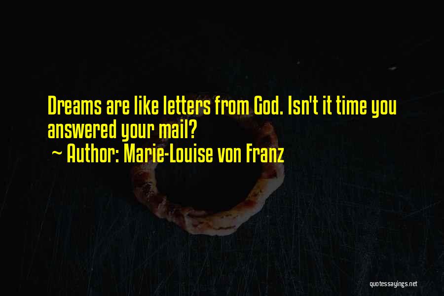 Marie-Louise Von Franz Quotes: Dreams Are Like Letters From God. Isn't It Time You Answered Your Mail?