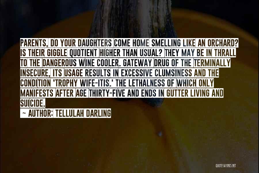Tellulah Darling Quotes: Parents, Do Your Daughters Come Home Smelling Like An Orchard? Is Their Giggle Quotient Higher Than Usual? They May Be