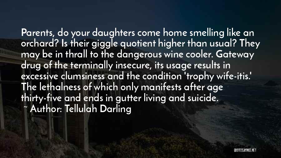 Tellulah Darling Quotes: Parents, Do Your Daughters Come Home Smelling Like An Orchard? Is Their Giggle Quotient Higher Than Usual? They May Be